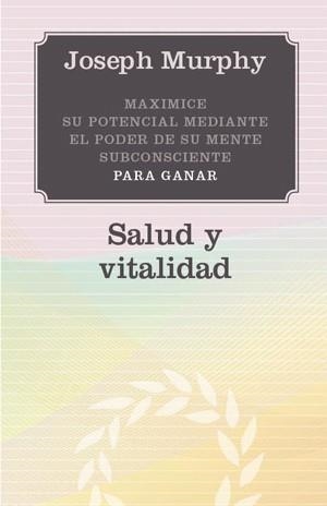 SALUD Y VITALIDAD.MAXIMICE SU POTENCIA MEDIANTE EL PODER DE SU MENTE SUBSCONCIENTE | 9788497778121 | MURPHY, JOSEPH | Llibreria La Gralla | Llibreria online de Granollers