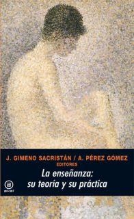 ENSEÑANZA,LA:SU TEORIA Y SU PRACTICA | 9788476004289 | GIMENO, J / PEREZ, A. | Llibreria La Gralla | Librería online de Granollers