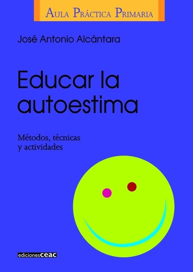 EDUCAR LA AUTOESTIMA (AULA PRACTICA PRIMARIA) | 9788432986406 | ALCANTARA, JOSE ANTONIO | Llibreria La Gralla | Llibreria online de Granollers