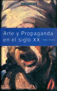 ARTE Y PROPAGANDA EN EL SIGLO XX | 9788446011507 | CLARK, TOBY | Llibreria La Gralla | Llibreria online de Granollers