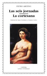 SEIS JORNADAS, LAS/ LA CORTESANA (LETRAS UNIVERSALES 311) | 9788437618579 | ARETINO, PIETRO | Llibreria La Gralla | Librería online de Granollers