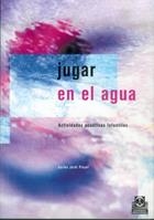 JUGAR EN EL AGUA ACTIVIDADES ACUATICAS INFANTILES | 9788480195362 | JARDI PINYOL, CARLES | Llibreria La Gralla | Llibreria online de Granollers