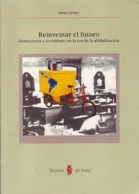 REINVENTAR EL FUTURO. DEMOCRACIA Y SOCIALISMO EN LA ERA DE L | 9788476283349 | GENRO, TARSO | Llibreria La Gralla | Librería online de Granollers