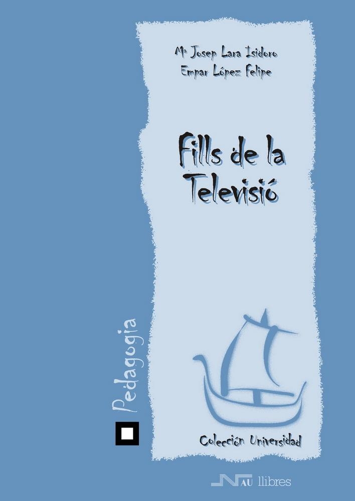 FILLS DE LA TELEVISIO (PEDAGOGIA) | 9788476426258 | LARA ISIDORO, MARIA JOSEP; LOPEZ FELIPE, EMPAR | Llibreria La Gralla | Llibreria online de Granollers