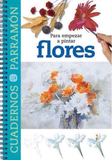 PARA EMPEZAR A PINTAR FLORES (CUADERNOS PARRAMON) | 9788434223363 | Llibreria La Gralla | Librería online de Granollers