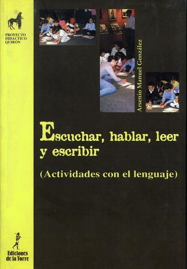 ESCUCHAR HABLAR LEER Y ESCRIBIR (PROYECTO DIDACTICO QUIRON) | 9788479602963 | GONZALEZ, ARSENIO MANUEL | Llibreria La Gralla | Llibreria online de Granollers