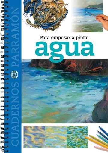 PARA EMPEZAR A PINTAR AGUA (CUADERNOS PARRAMON) | 9788434223943 | UBACH, TOMAS (ED) | Llibreria La Gralla | Llibreria online de Granollers