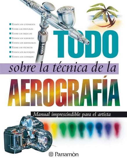 TODO SOBRE LA TECNICA DE LA AEROGRAFIA | 9788434223950 | UBACH, TOMAS (ED) | Llibreria La Gralla | Llibreria online de Granollers