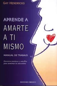 APRENDE A AMARTE A TI MISMO MANUAL DE TRABAJO | 9788477208563 | HENDRICKS, GAY | Llibreria La Gralla | Librería online de Granollers