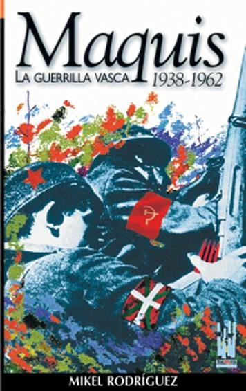 MAQUIS LA GUERRILLA VASCA 1938-1962 | 9788481361957 | RODRIGUEZ, MIKEL | Llibreria La Gralla | Llibreria online de Granollers