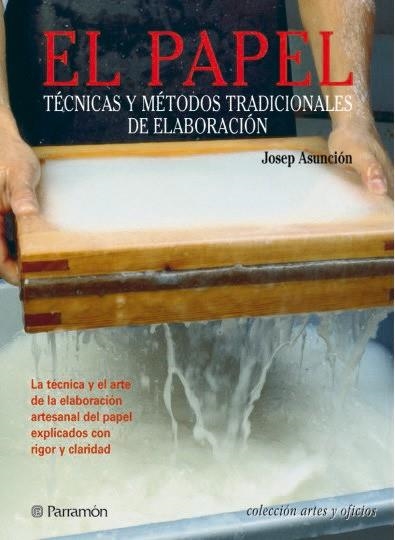 PAPEL TECNICAS Y METODOS TRADICIONALES DE ELABORACION, EL | 9788434224100 | ASUNCION, JOSEP | Llibreria La Gralla | Llibreria online de Granollers