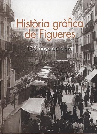 HISTORIA GRAFICA DE FIGUERES 125 ANYS DE CIUTAT | 9788488589972 | PADROSA GORGOT, INÉS | Llibreria La Gralla | Llibreria online de Granollers