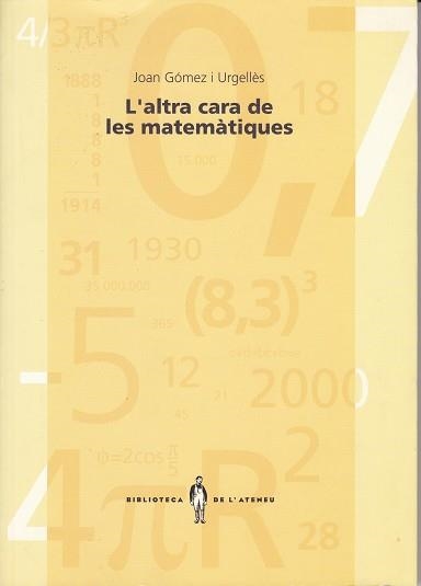 ALTRA CARA DE LES MATEMATIQUES, L' (BIBLIOTECA DE L'ATENEU 1 | 9788485960453 | GOMEZ I URGELLES, JOAN | Llibreria La Gralla | Llibreria online de Granollers