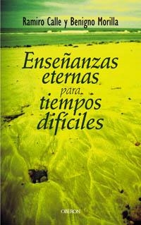 ENSEÑANZAS ETERNAS PARA TIEMPOS DIFICILES | 9788466713252 | CALLE, RAMIRO; MORILLA, BENIGNO | Llibreria La Gralla | Llibreria online de Granollers