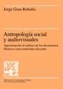 ANTROPOLOGIA SOCIAL Y AUDIOVISUALES (PUBLIC ANTROP CULT 18) | 9788449017445 | GRAU REBOLLO, JORGE | Llibreria La Gralla | Llibreria online de Granollers