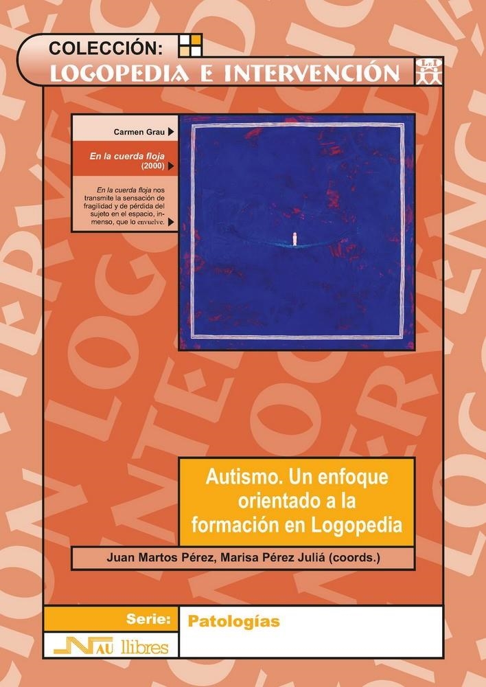 AUTISMO UN ENFOQUE ORIENTADO A LA FORMACION EN LOGOPEDIA | 9788476426548 | MARTOS PEREZ, JUAN; PEREZ JULIA, MARISA (COORDS) | Llibreria La Gralla | Llibreria online de Granollers