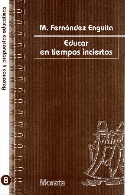 EDUCAR EN TIEMPOS INCIERTOS (RAZONES Y PROPUESTAS EDUC 8) | 9788471124692 | FERNANDEZ ENGUITA, MARIANO | Llibreria La Gralla | Llibreria online de Granollers