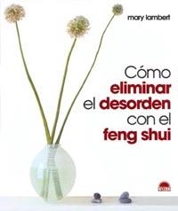 COMO ELIMINAR EL DESORDEN CON EL FENG SHUI | 9788495456915 | LAMBERT, MARY | Llibreria La Gralla | Llibreria online de Granollers