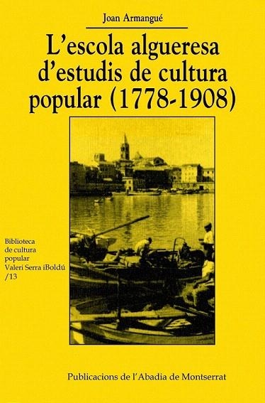 ESCOLA ALGUERESA D'ESTUDIS DE CULTURA POPULAR 1778 1908, L' | 9788484153689 | ARMANGUE, JOAN | Llibreria La Gralla | Llibreria online de Granollers