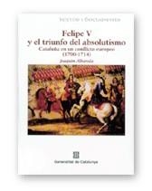 FELIPE V Y EL TRIUNFO ABSOLUTISMO | 9788439357513 | ALBAREDA, JOAQUIM | Llibreria La Gralla | Llibreria online de Granollers