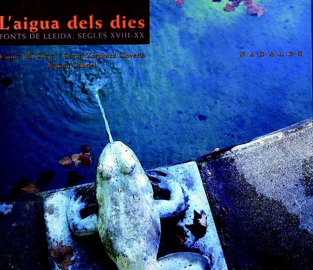 AIGUA DELS DIES FONTS DE LLEIDA SEGLES XVIII XX, L' | 9788479358679 | VALL CLOTA, CARME; ZARAGOZA CLAVERIA, CARME | Llibreria La Gralla | Llibreria online de Granollers