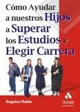 COMO AYUDAR A NUESTROS HIJOS A SUPERAR LOS ESTUDIOS Y ELEGIR | 9788497350518 | RUBIO, ANGELES | Llibreria La Gralla | Llibreria online de Granollers