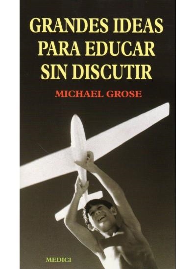 GRANDES IDEAS PARA EDUCAR SIN DISCUTIR | 9788489778627 | GROSE, MICHAEL | Llibreria La Gralla | Llibreria online de Granollers