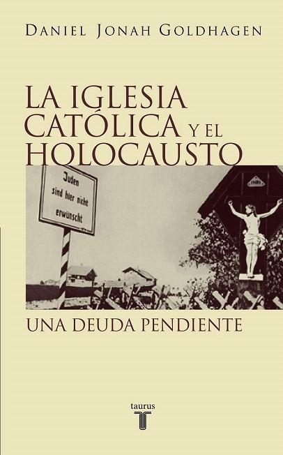 IGLESIA CATOLICA Y EL HOLOCAUSTO, LA | 9788430604913 | JONAH GOLDHAGEN, DANIEL | Llibreria La Gralla | Llibreria online de Granollers