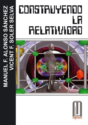 CONSTRUYENDO LA RELATIVIDAD (COLECCION MILENIUM) | 9788495495334 | ALONSO SANCHEZ, MANUEL F. / SOLER SELVA, VICENT F. | Llibreria La Gralla | Llibreria online de Granollers