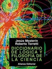 DICCIONARIO DE LOGICA Y FILOSOFIA DE LA CIENCIA | 9788420630007 | MOSTERIN, JESUS / TORRETI, ROBERTO | Llibreria La Gralla | Llibreria online de Granollers