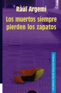 MUERTOS SIEMPRE PIERDEN LOS ZAPATOS(XXI PREMIO FELIPE TRIGO) | 9788484332039 | ARGEMI, RAUL | Llibreria La Gralla | Llibreria online de Granollers