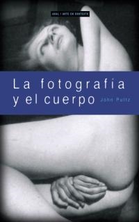 FOTOGRAFIA Y EL CUERPO, LA | 9788446011514 | PULTZ, JOHN | Llibreria La Gralla | Llibreria online de Granollers