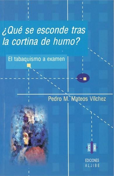 QUE SE ESCONDE TRAS LA CORTINA DE HUMO EL TABAQUISMO A EXAME | 9788497001021 | MATEOS VILCHEZ, PEDRO M. | Llibreria La Gralla | Llibreria online de Granollers