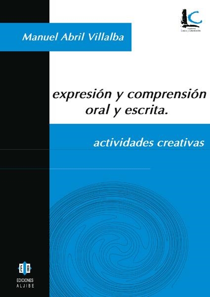 EXPRESION Y COMPRENSION ORAL Y ESCRITA ACTIVIDADES CREATIVAS | 9788497001052 | ABRIL VILLALBA, MANUEL | Llibreria La Gralla | Llibreria online de Granollers