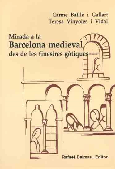 MIRADA A LA BARCELONA MEDIEVAL DES DE LES FINESTRES GOTIQUES | 9788423206537 | BATLLE I GALLART, CARME/VINYOLES I VIDAL, TERESA | Llibreria La Gralla | Llibreria online de Granollers