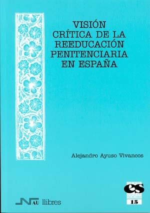 VISION CRITICA DE LA REEDUCACION PENITENCIARIA EN ESPAÑA | 9788476426760 | AYUSO VIVANCOS, ALEJANDRO | Llibreria La Gralla | Llibreria online de Granollers