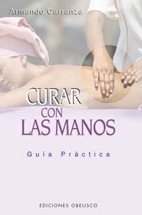 CURAR CON LAS MANOS GUIA PRACTICA | 9788497770118 | CARRANZA, ARMANDO | Llibreria La Gralla | Llibreria online de Granollers