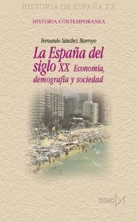 ESPAÑA DEL SIGLO XX ECONOMIA DEMOGRAFIA Y SOCIEDAD | 9788470903830 | SANCHEZ MARROYO, FERNANDO | Llibreria La Gralla | Llibreria online de Granollers