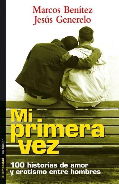 MI PRIMERA VEZ 100 HISTORIAS DE AMOR Y EROTISMO ENTRE HOMBRE | 9788479489625 | GENERELO, JESUS / BENITEZ, MARCOS | Llibreria La Gralla | Llibreria online de Granollers