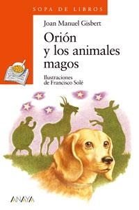 ORION Y LOS ANIMALES MAGOS (SOPA DE LIBROS 86 / +8 AÑOS) | 9788466725569 | GISBERT, JOAN MANUEL | Llibreria La Gralla | Llibreria online de Granollers