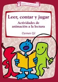 LEER CONTAR Y JUGAR ACTIVIDADES DE ANIMACION A LA LECTURA | 9788483166536 | GIL, CARMEN | Llibreria La Gralla | Librería online de Granollers