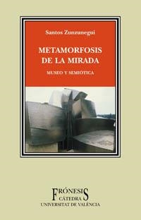 METAMORFOSIS DE LA MIRADA MUSEO Y SEMIOTICA | 9788437620534 | ZUNZUNEGUI, SANTOS | Llibreria La Gralla | Llibreria online de Granollers