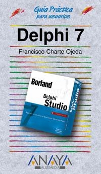 DELPHI 7 (GUIA PRACTICA) | 9788441515543 | CHARTE, FRANCISCO | Llibreria La Gralla | Llibreria online de Granollers