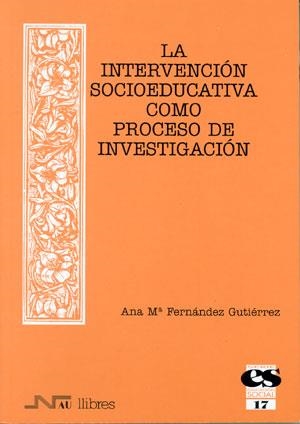 INTERVENCION SOCIOEDUCATIVA COMO PROCESO DE INVESTIGACION | 9788476426791 | FERNANDEZ GUTIERREZ, ANA Mª | Llibreria La Gralla | Llibreria online de Granollers