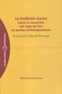 TRADICION AUREA SOBRE LA RECEPCION DEL SIGLO DE ORO EN POETA | 9788497421867 | DIEZ DE REVENGA, FRANCISCO J. | Llibreria La Gralla | Librería online de Granollers