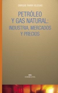 PETROLEO Y GAS NATURAL INDUSTRIA MERCADOS Y PRECIOS | 9788446017684 | PARRA IGLESIAS, ENRIQUE | Llibreria La Gralla | Llibreria online de Granollers