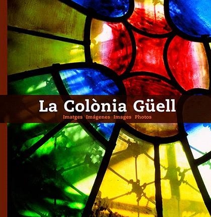 COLONIA GUELL, LA (IMATGES) | 9788484780915 | PLA BOADA, RICARD/VIVAS ORTIZ, PERE/DOMÈNECH ROIG, MIQUEL/GARCÍA FUNES, ANTONIO | Llibreria La Gralla | Llibreria online de Granollers