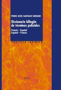 DICCIONARIO BILINGÜE DE TERMINOS POLICIALES (FRA-ESP/ESP-FRA | 9788430940073 | SANTIAGO SERRANO, PEDRO JESUS | Llibreria La Gralla | Llibreria online de Granollers