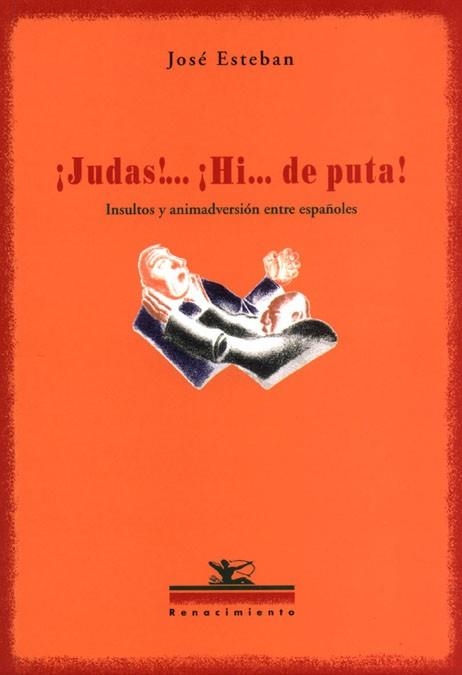 JUDAS HI DE PUTA INSULTOS Y ANIMADVERSION ENTRE ESPAÑOLES | 9788484721086 | ESTEBAN, JOSE | Llibreria La Gralla | Librería online de Granollers