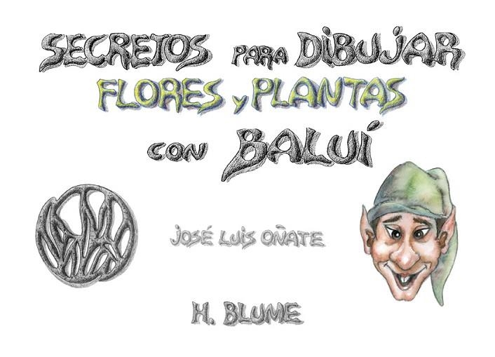 SECRETOS PARA DIBUJAR FLORES Y PLANTAS CON BALUI | 9788489840133 | OÑATE, JOSE LUIS | Llibreria La Gralla | Llibreria online de Granollers